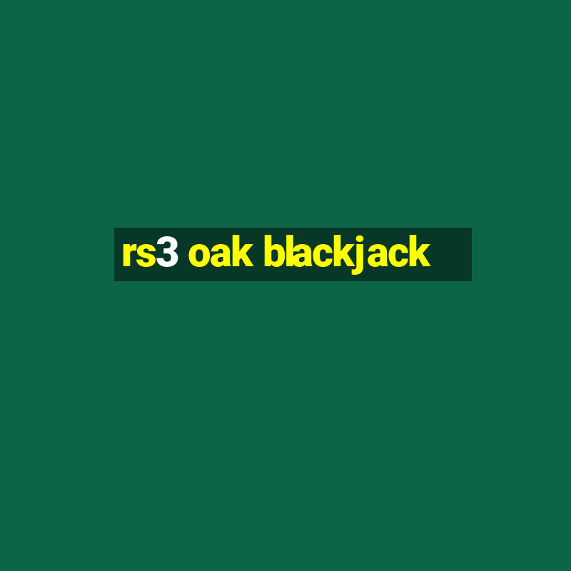 rs3 oak blackjack