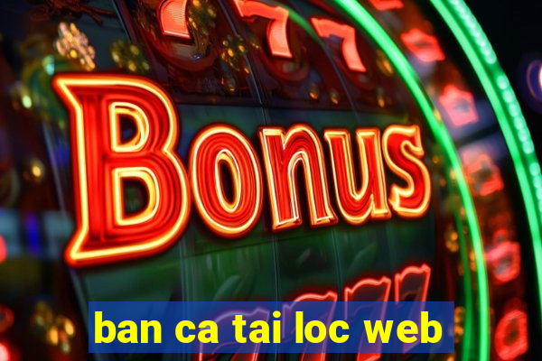 ban ca tai loc web