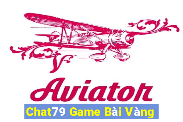 Chat79 Game Bài Vàng