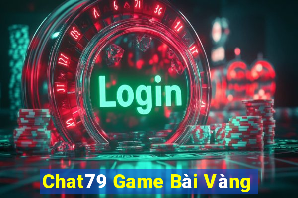 Chat79 Game Bài Vàng