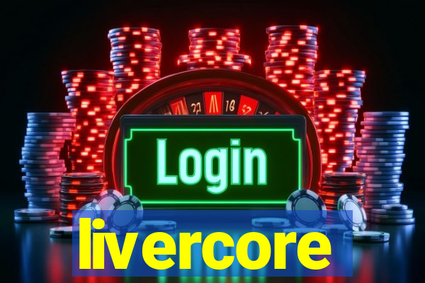 livercore