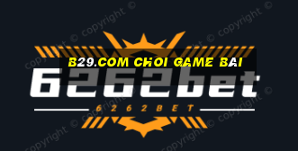 B29.Com Choi Game Bài