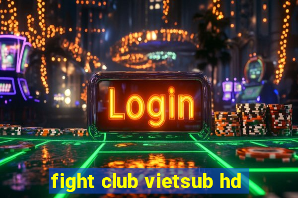 fight club vietsub hd