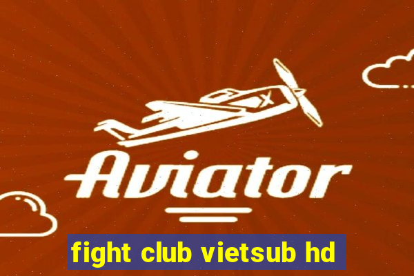 fight club vietsub hd