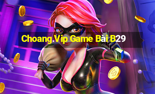 Choang.Vip Game Bài B29