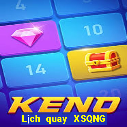 Lịch quay XSQNG ngày 10