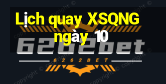 Lịch quay XSQNG ngày 10