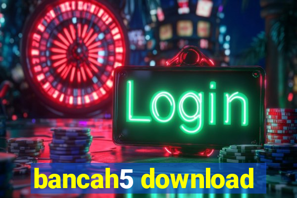 bancah5 download