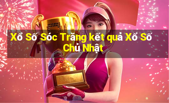 Xổ Số Sóc Trăng kết quả Xổ Số Chủ Nhật