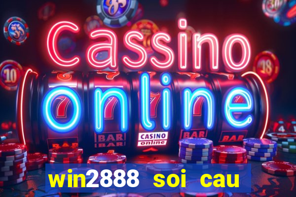 win2888 soi cau hom nay