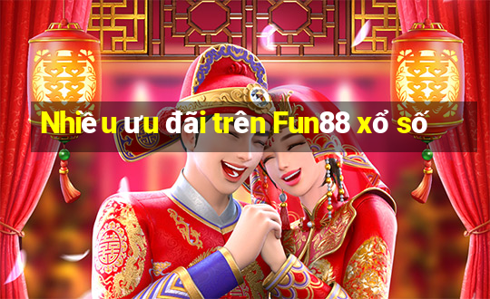 Nhiều ưu đãi trên Fun88 xổ số