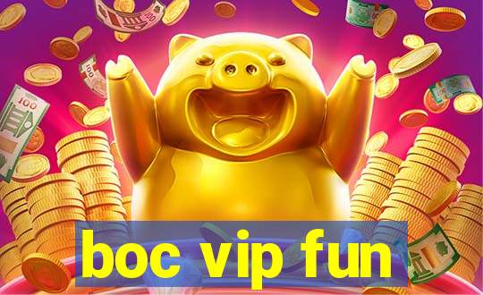 boc vip fun