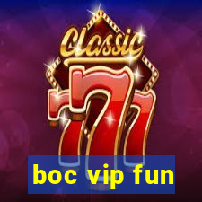 boc vip fun