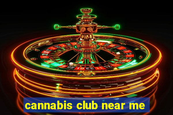 cannabis club near me