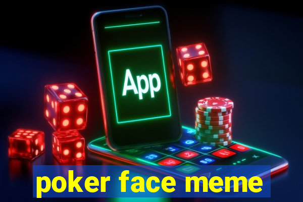 poker face meme