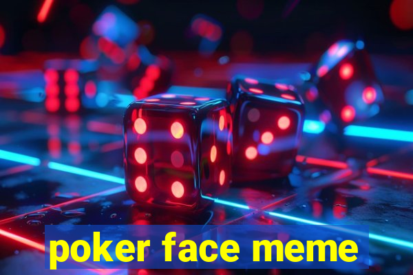 poker face meme