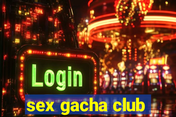 sex gacha club