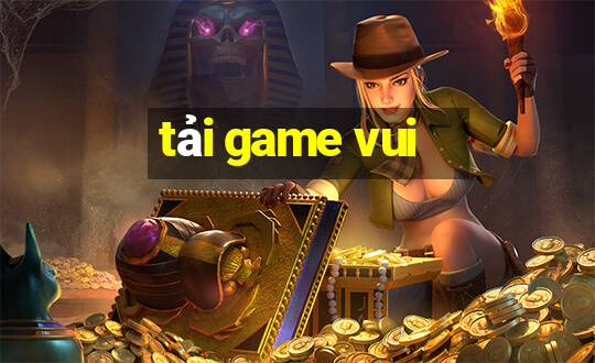 tải game vui