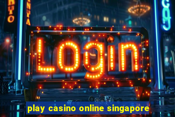 play casino online singapore