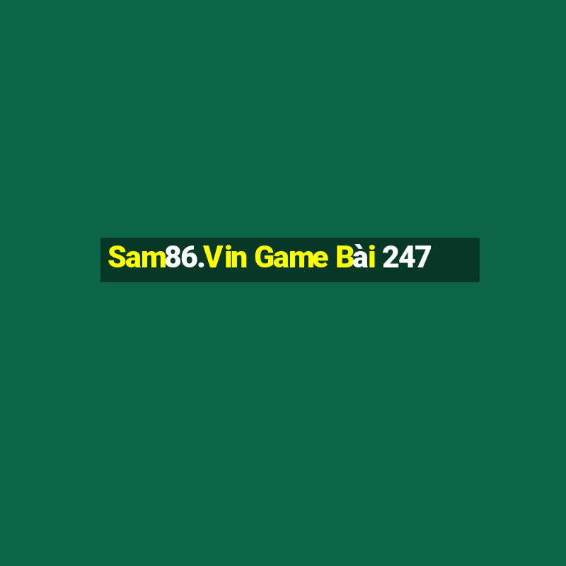 Sam86.Vin Game Bài 247