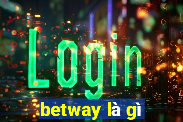 betway là gì