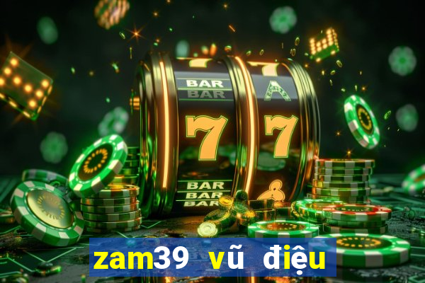 zam39 vũ điệu quay hũ