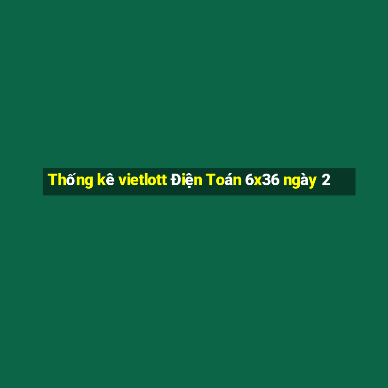 Thống kê vietlott Điện Toán 6x36 ngày 2