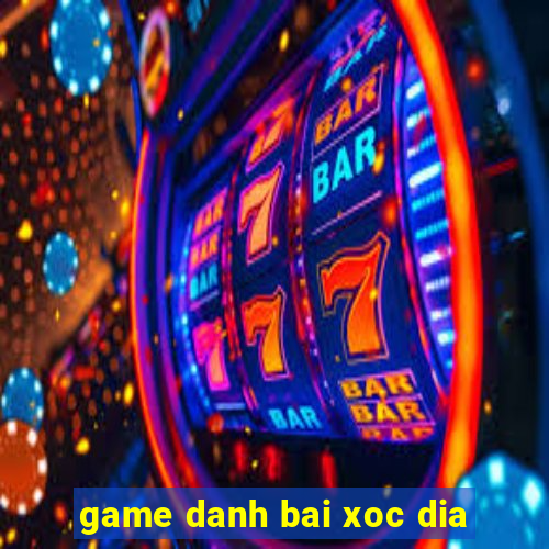 game danh bai xoc dia