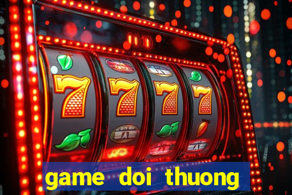 game doi thuong nhanh nhat