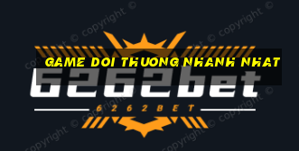 game doi thuong nhanh nhat