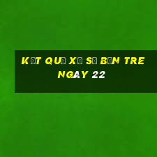 kết quả Xổ Số bến tre ngày 22