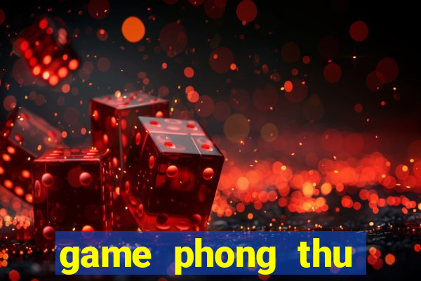 game phong thu nong trai