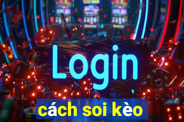 cách soi kèo