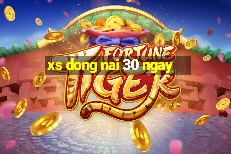 xs dong nai 30 ngay