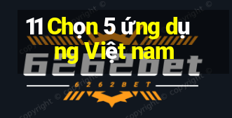 11 Chọn 5 ứng dụng Việt nam