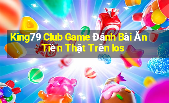 King79 Club Game Đánh Bài Ăn Tiền Thật Trên Ios