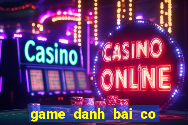 game danh bai co doi thuong