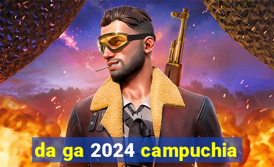 da ga 2024 campuchia