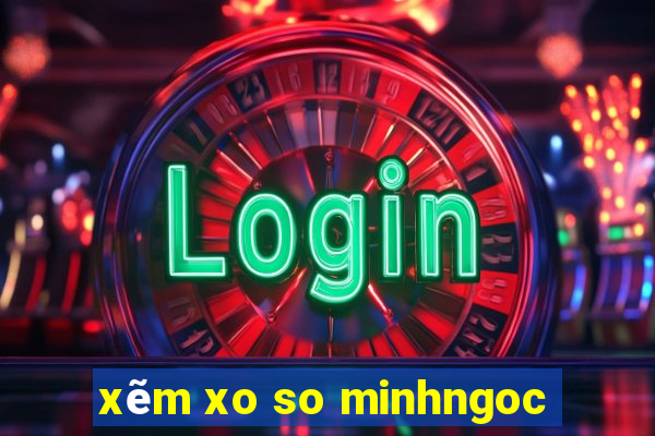 xẽm xo so minhngoc