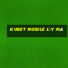 kubet mobile lấy mã