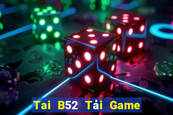 Tai B52 Tải Game Bài Đổi Thưởng