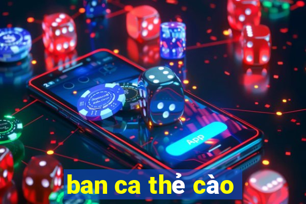 ban ca the cao