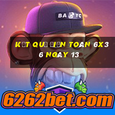 kết quả Điện Toán 6x36 ngày 13