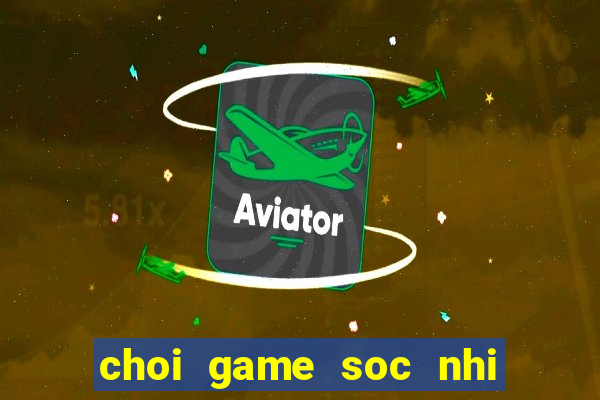 choi game soc nhi mien phi