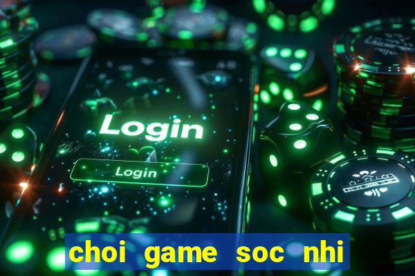 choi game soc nhi mien phi