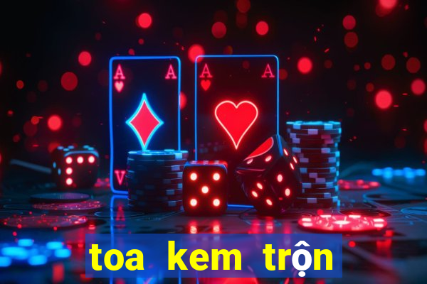 toa kem trộn không bết dính