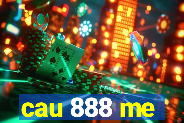 cau 888 me