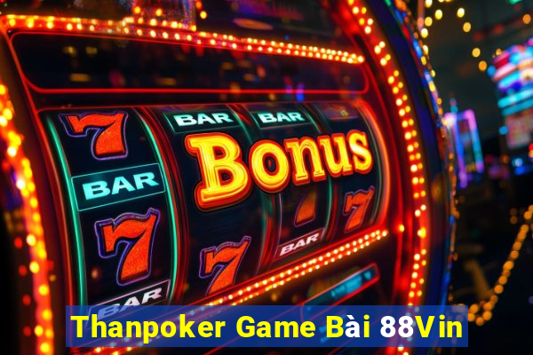 Thanpoker Game Bài 88Vin