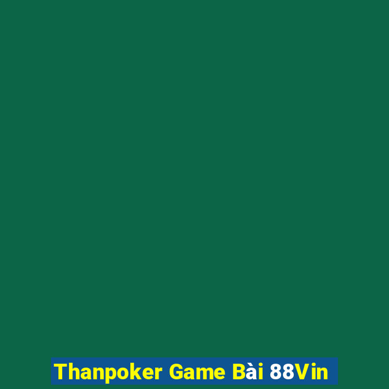 Thanpoker Game Bài 88Vin