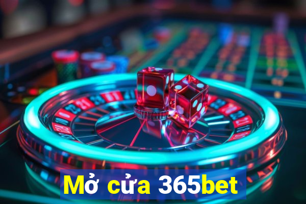 Mở cửa 365bet